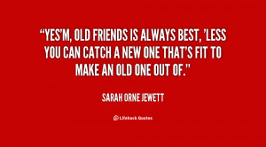 quote-Sarah-Orne-Jewett-yesm-old-friends-is-always-best-less-39010.png