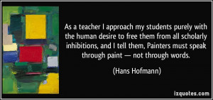 As a teacher I approach my students purely with the human desire to ...