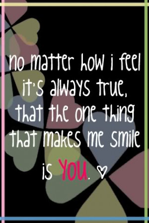 ... Feel It’s Always True That The One Thing That Makes Me Smile Is You