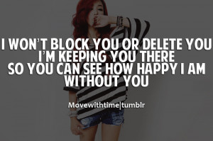 ... you. I'm keeping you there. So you can see how happy i am without you