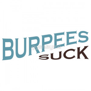 gyenayme › Portfolio › Burpees Suck - Funny Crossfit Quote