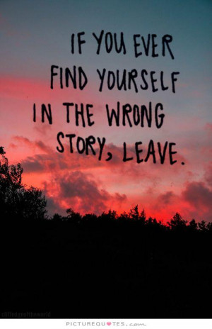 If you ever find yourself in the wrong story, leave Picture Quote #1