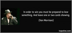 In order to win you must be prepared to lose something. And leave one ...