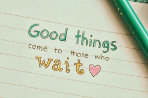 good things for those who wait