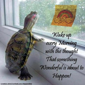 Wake up every morning with the thought that something wonderful is ...