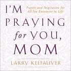 Praying for You, Mom: Prayers and Inspiration for All You ...