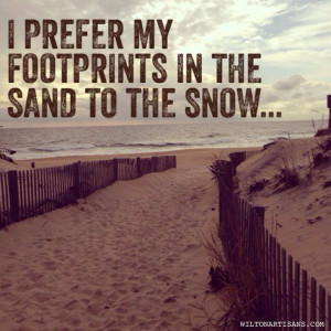 prefer my footprints in the sand to the snow Beach quote. This is a ...