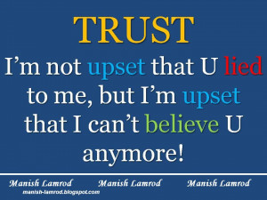 ... that you lied to me but i m upsat that i can t believe you anymore