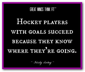 team motivational quotes | Hockey players with goals succeed because ...