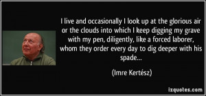 look up at the glorious air or the clouds into which I keep digging ...