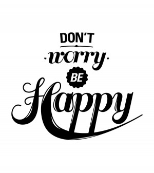 Don’t Worry BE Happy - Worry Quotes