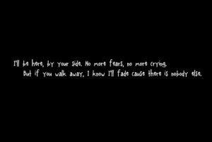 ll be here, by side. No more fears, no more crying. But if you walk ...