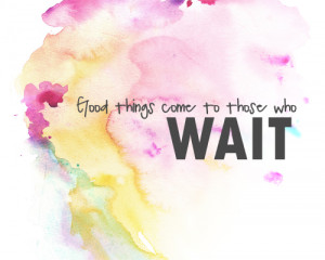 Good things come to those who wait