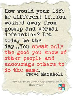 happier if you speak only good of others and don’t give in to gossip ...