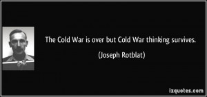 quote-the-cold-war-is-over-but-cold-war-thinking-survives-joseph ...