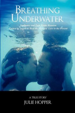 Breathing Underwater: Soul Mates and Twin Flame Reunion Guided by ...