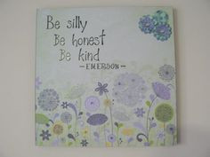 Be Kind - $15 (plus postage) My favourite quote by Ralph Waldo Emerson ...