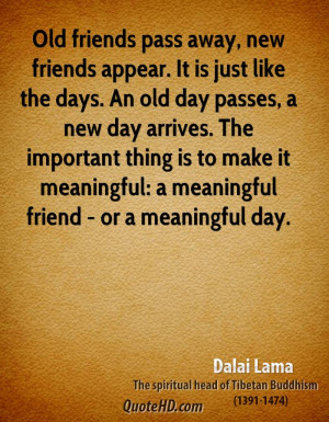 Old friends pass away, new friends appear. It is just like the days ...