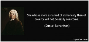 ... than of poverty will not be easily overcome. - Samuel Richardson