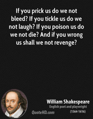 ... you poison us do we not die? And if you wrong us shall we not revenge