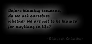 Blame Everybody. Blame Nobody. Blame Yourself.