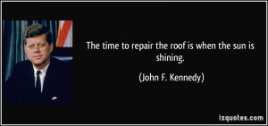 Time To Repair The Roof Is When The Sun Is Shining - Time Quote - Time ...