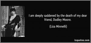 am deeply saddened by the death of my dear friend, Dudley Moore ...