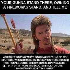 ... more scooters sticks joe dirt fireworks haha happy 4th joe dirt quotes