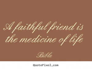 ... quotes - A faithful friend is the medicine of life - Friendship quote