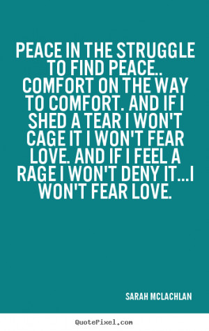 Peace in the struggle to find peace.. comfort on the way to comfort ...