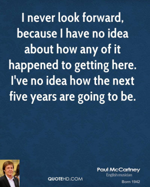 paul-mccartney-paul-mccartney-i-never-look-forward-because-i-have-no ...