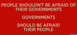 Government Quote: People shouldn’t be afraid of their governments ...