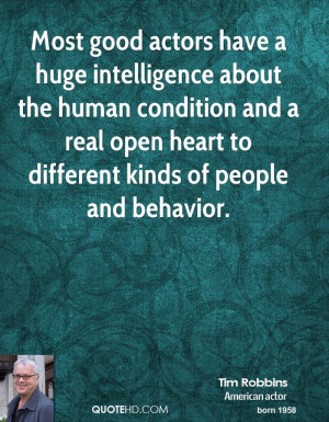 Most good actors have a huge intelligence about the human condition ...