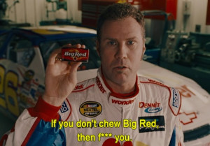 Talladega Nights :) my fav movie ever!! i think i know every line but ...