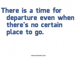 ... time-for-departure-even-when-theres-no-certain-place-to-go-time-quote