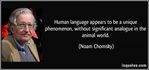 Human language appears to be a unique phenomenon, without significant ...