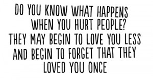 ... hurting him never hurt the person who just because someone hurt you