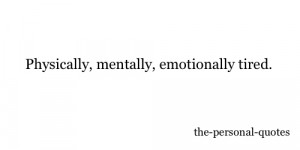 Mentally Exhausted Quotes Tired personal relatable