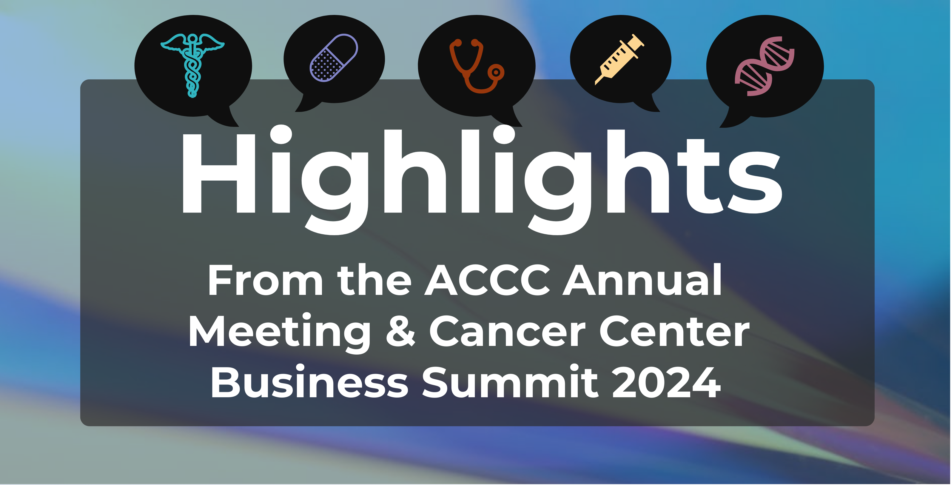 Highlights From ACCC Annual Meeting & Cancer Center Business Summit