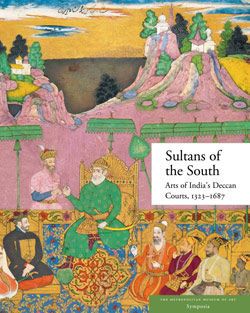 Sultans of the South: Arts of India's Deccan Courts, 1323–1687