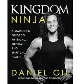 Kingdom Ninja: A Warrior's Guide to Physical, Mental, and Spiritual Health