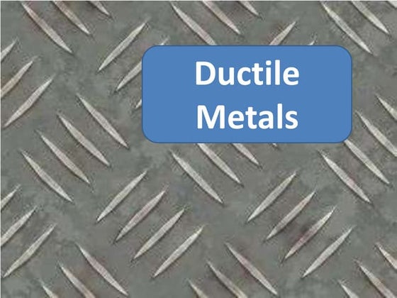 Ductile Metals