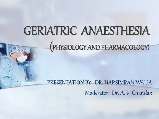 Geriatric  anaesthesia- Dr harsimran Walia