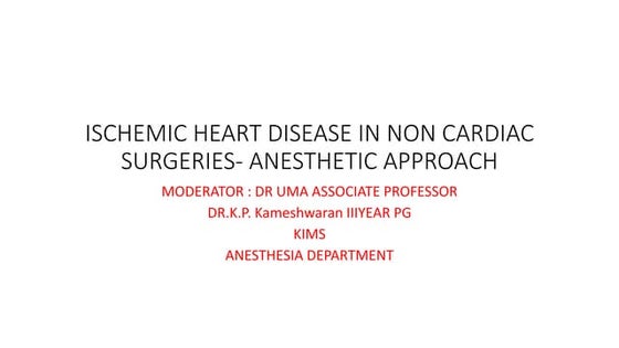 ISCHEMIC HEART DISEASE IN NON CARDIAC SURGERIES- ANESTHETIC (1).pptx