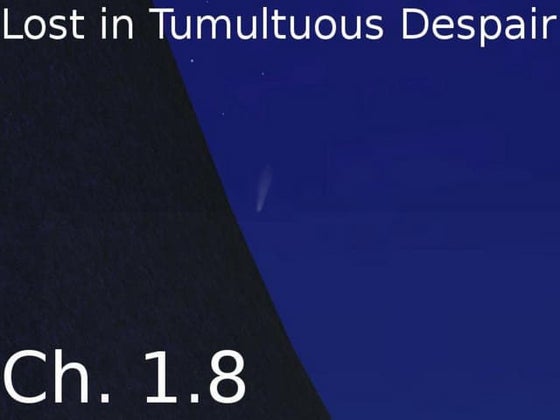 Lost in tumultuous despair   ch. 1.8