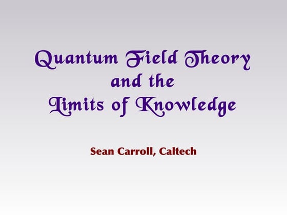 Quantum Field Theory and the Limits of Knowledge