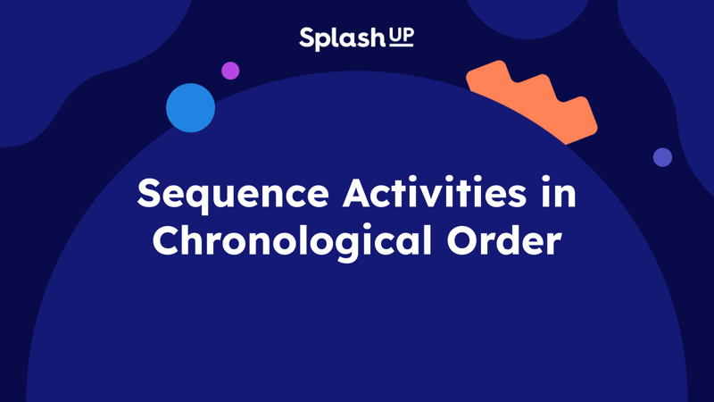 Sequence Activities in Chronological Order