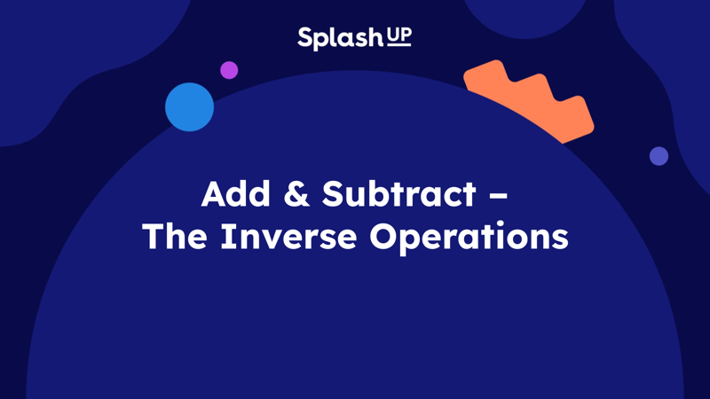 Add & Subtract – The Inverse Operations