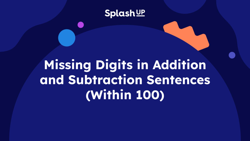 Missing Digits in Addition and Subtraction Sentences (Within 100)