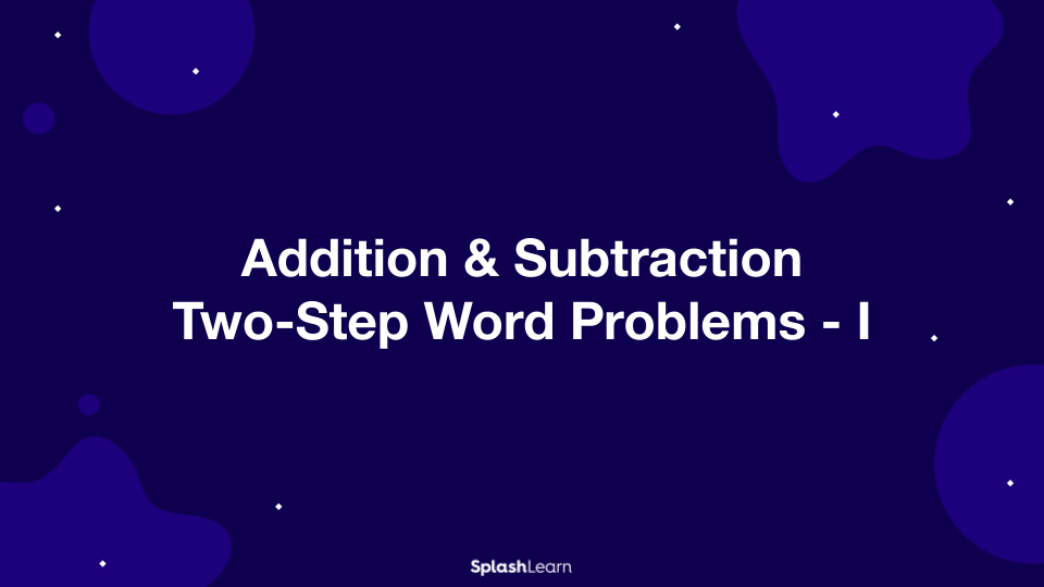 Addition & Subtraction Two-Step Word Problems - I